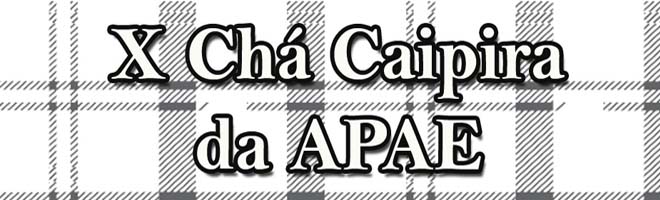 APAE realiza neste domingo o X Chá Caipira