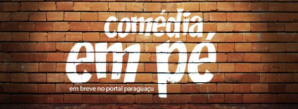 Comédia em Pé será o novo quadro de humor do Portal Paraguaçu