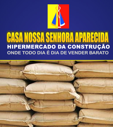 Casa Nossa Sra. Aparecida realiza super promoção de saco de cimento por apenas R$ 22,40