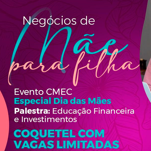 CMEC ACIA celebra o Dia das Mães com evento: Negócios de mãe para filha
